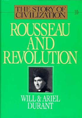 Image for Rousseau and Revolution: A History of Civilization in France, England, and Germany from 1756, and in the Remainder of Europe from 1715 - 1789 (The Story of Civilization X)