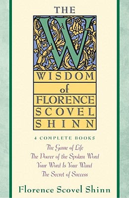 The Wisdom of Florence Scovel Shinn: 4 Complete Books