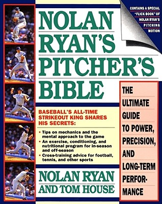 Nolan Ryan's Pitcher's Bible: The Ultimate Guide to Power, Precision, and  Long-Term Performance: Tom House, Jim Rosenthal, Nolan Ryan: 9780671705817:  : Books