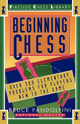 Beginning Chess: Over 300 Elementary Problems for Players New to the Game