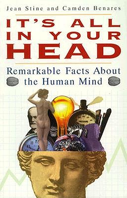 It's All in Your Head: Remarkable Facts About the Human Mind