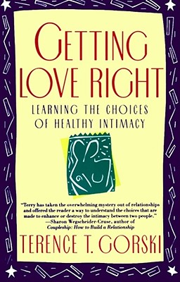 Getting Love Right: Learning the Choices of Healthy Intimacy (A Fireside/Parkside Recovery Book)