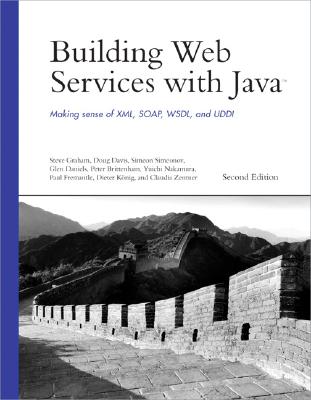 Building Web Services with Java: Making Sense of XML, SOAP, WSDL, and UDDI (Developer's Library)