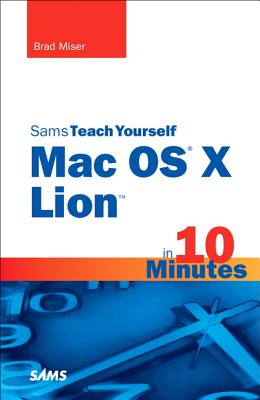 Sams Teach Yourself Mac OS X Lion in 10 Minutes (Sams Teach Yourself.in 10 Minutes (Paperback))