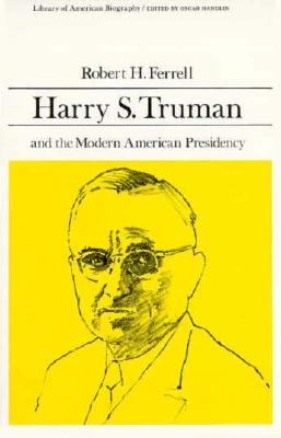 Harry S. Truman and the Modern American Presidency