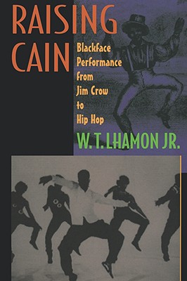 Raising Cain: Blackface Performance from Jim Crow to Hip Hop