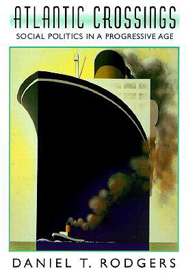 Atlantic Crossings: Social Politics in a Progressive Age