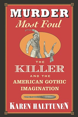 Murder Most Foul: The Killer and the American Gothic Imagination (Revised)