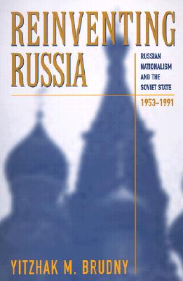 Reinventing Russia: Russian Nationalism and the Soviet State, 1953-1991 (Russian Research Center Studies)