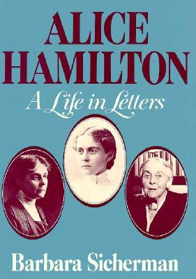 Alice Hamilton: A Life in Letters (Commonwealth Fund Publications)