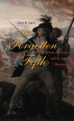 Image for The Forgotten Fifth: African Americans in the Age of Revolution (The Nathan I. Huggins Lectures)