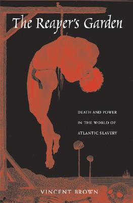 The Reapers Garden: Death and Power in the World of Atlantic Slavery