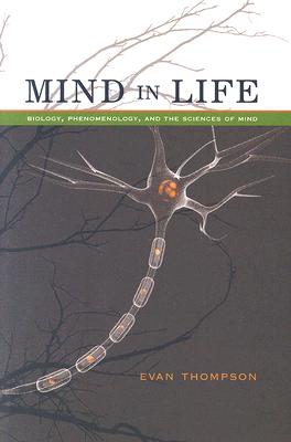 Mind in Life: Biology, Phenomenology, and the Sciences of Mind