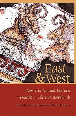 East & West: Papers in Ancient History Presented to Glen W. Bowersock