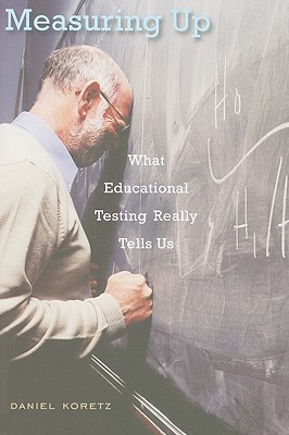 Measuring Up: What Educational Testing Really Tells Us