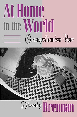 At Home in the World: Cosmopolitanism Now (Convergences: Inventories of the Present)