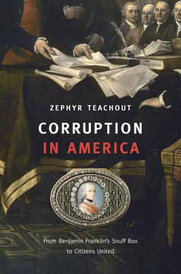 Corruption in America: From Benjamin Franklin's Snuff Box to Citizens United