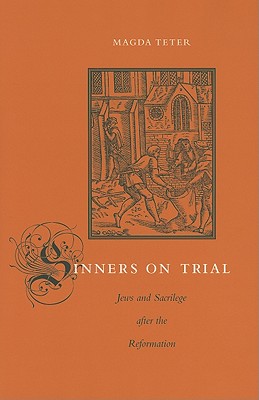 Sinners on Trial: Jews and Sacrilege after the Reformation