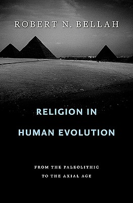 Religion in Human Evolution: From the Paleolithic to the Axial Age