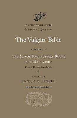 The Minor Prophetical Books and Maccabees: Douay-Rheims Translation (Volume V) (Dumbarton Oaks Medieval Library)