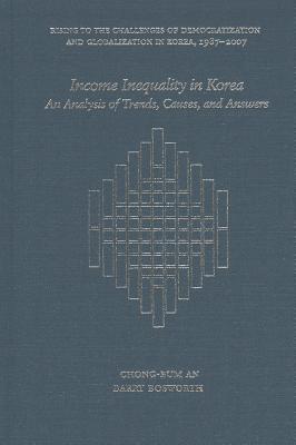 Income Inequality in Korea: An Analysis of Trends, Causes, and Answers (Harvard East Asian Monographs)