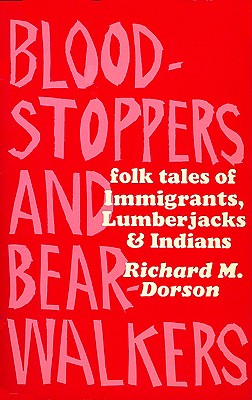 Bloodstoppers and Bearwalkers: Folk Traditions of the Upper Peninsula (Revised)