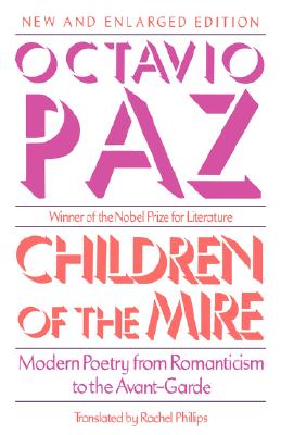 Children of the Mire: Modern Poetry from Romanticism to the Avant-Garde, New and Enlarged Edition (The Charles Eliot Norton Lectures)