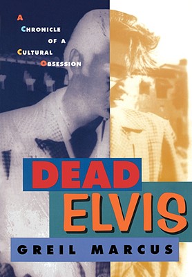 Dead Elvis: A Chronicle of a Cultural Obsession (Revised)