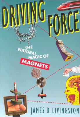 Driving Force. The Natural Magic of Magnets