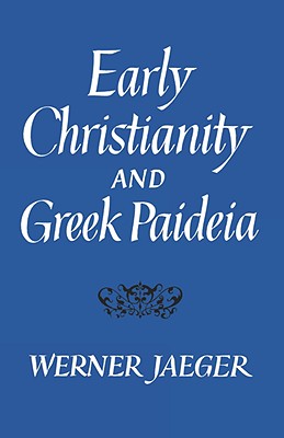 Image for Early Christianity and Greek Paidea (Belknap Press)