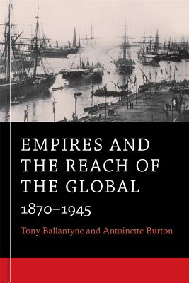 Image for Empires and the Reach of the Global: 18701945 Empires and the Reach of the Global: 18701945