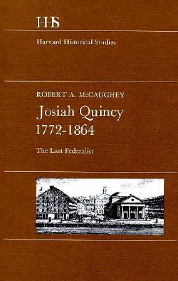 Image for Josiah Quincy, 17721864: The Last Federalist (Harvard Historical Studies) Josiah Quincy, 17721864: The Last Federalist (Harvard Historical Studies)