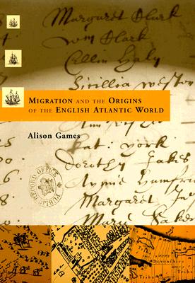 Migration and the Origins of the English Atlantic World (Harvard Historical Studies)
