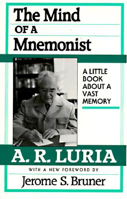 The Mind of a Mnemonist: A Little Book about a Vast Memory, With a New Foreword by Jerome S. Bruner