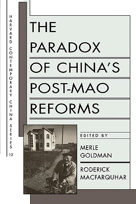 The Paradox of China's Post-Mao Reforms (Harvard Contemporary China Series, No. 12)