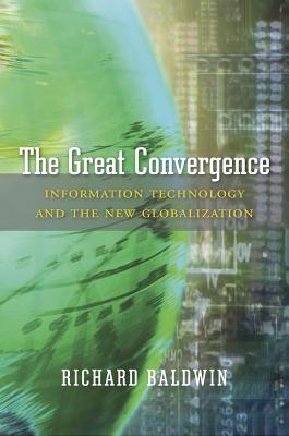 Image for The Great Convergence: Information Technology and the New Globalization The Great Convergence: Information Technology and the New Globalization