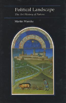 Political Landscape: The Art History of Nature (Essays in Art and Culture)