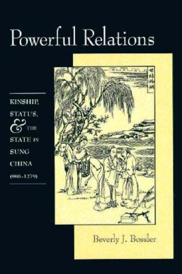 Powerful Relations: Kinship, Status, and the State in Sung China (960-1279)