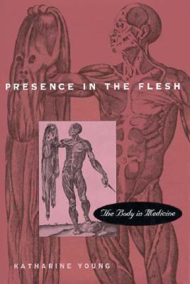 Presence in the Flesh: The Body in Medicine