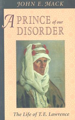 A Prince Of Our Disorder: The Life Of T. E. Lawren