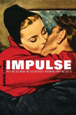 Impulse: Why We Do What We Do Without Knowing Why We Do It