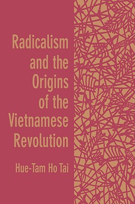 Radicalism and the Origins of the Vietnamese Revolution