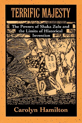 Terrific Majesty: The Powers of Shaka Zulu and the Limits of Historical Invention