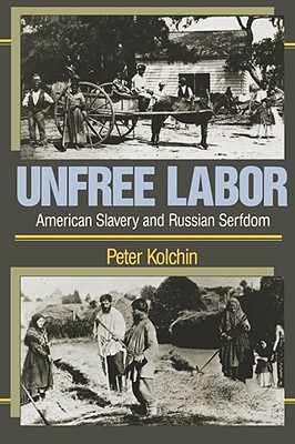 Unfree Labor: American Slavery and Russian Serfdom (Belknap Press)