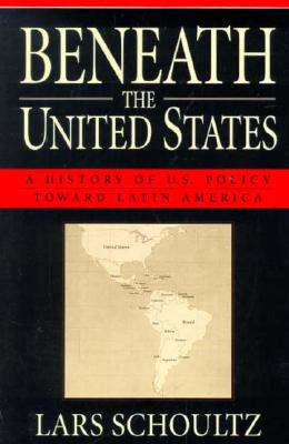 Beneath the United States: A History of U.S. Policy toward Latin America