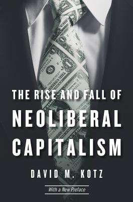 The Rise and Fall of Neoliberal Capitalism With a New Preface