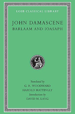 ST. JOHN DAMASCENE: BARLAAM AND IOASAPH; With an English Translation.