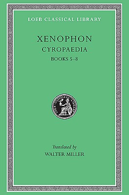 Xenophon, VI, Cyropaedia (II) Books 5-8 (Volume II)