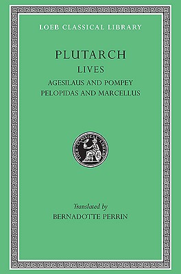 PLUTARCH'S LIVES Volume V: Agesilaus and Pompey. Pelopidas and Marcellus