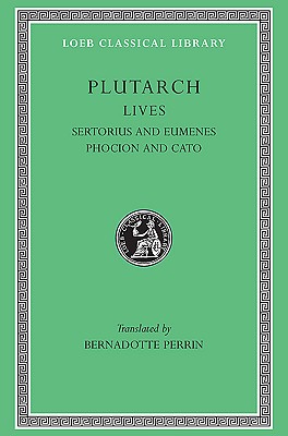 PLUTARCH'S LIVES; Volume VIII: Sertorius and Eumenes. Phocion and Cato the Younger